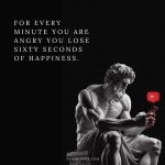For every minute you are angry you lose sixty seconds of happiness.