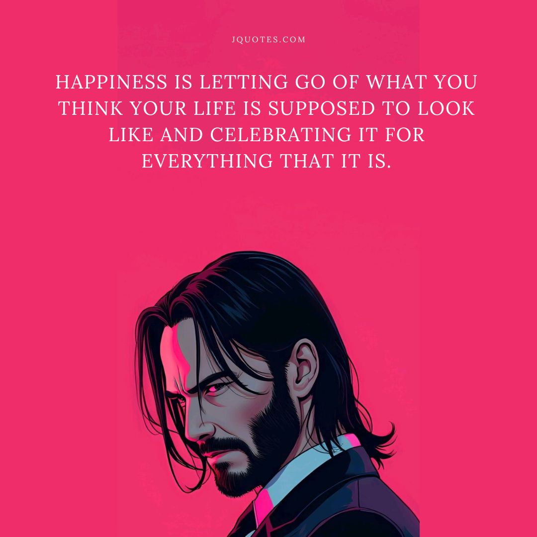 “Happiness is letting go of what you think your life is supposed to look like and celebrating it for everything that it is.” – Mandy Hale | JQuotes.com
