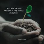 Life is what happens when you're busy making other plans.