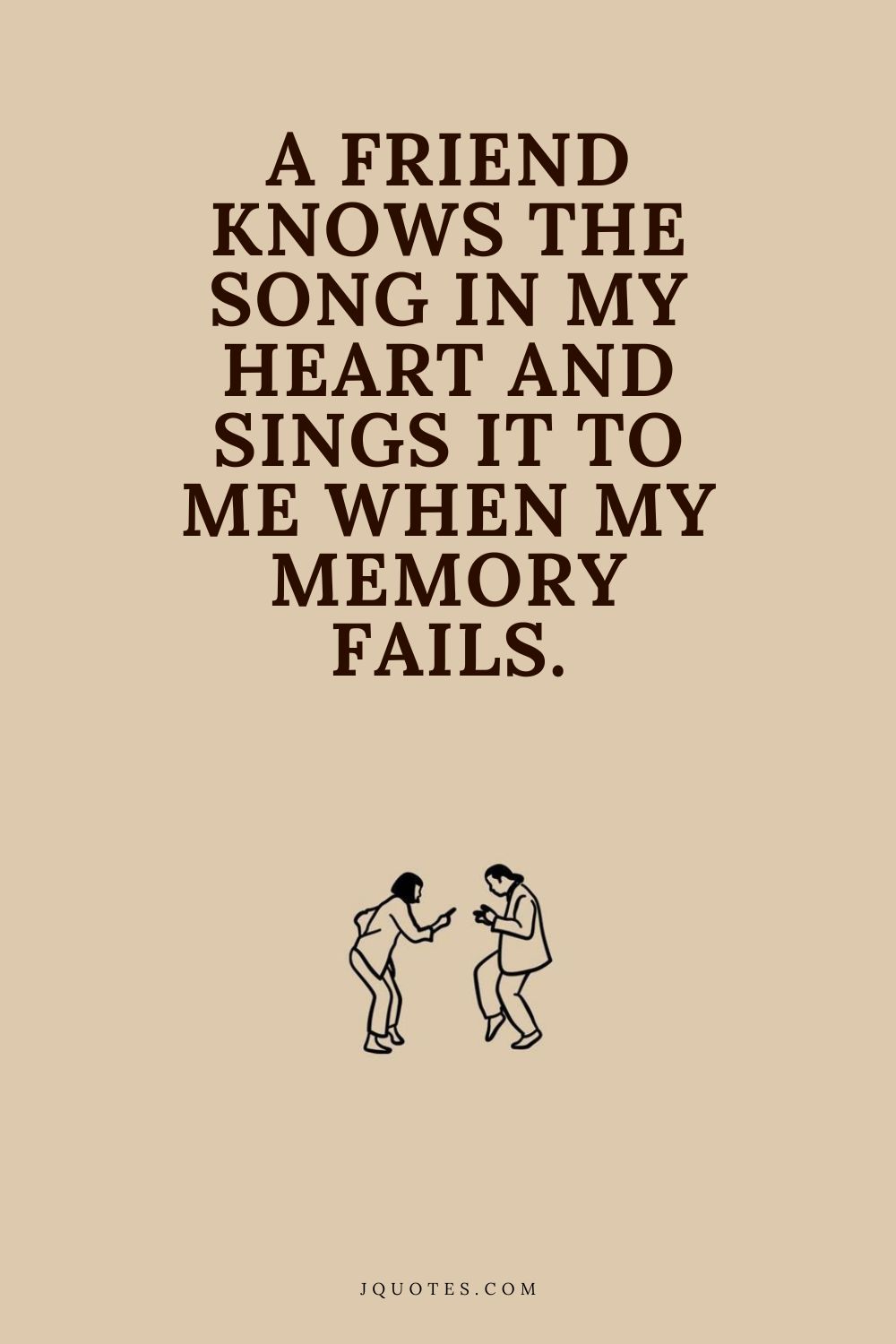 A friend knows the song in my heart and sings it to me when my memory fails. – Donna Roberts | JQuotes.com