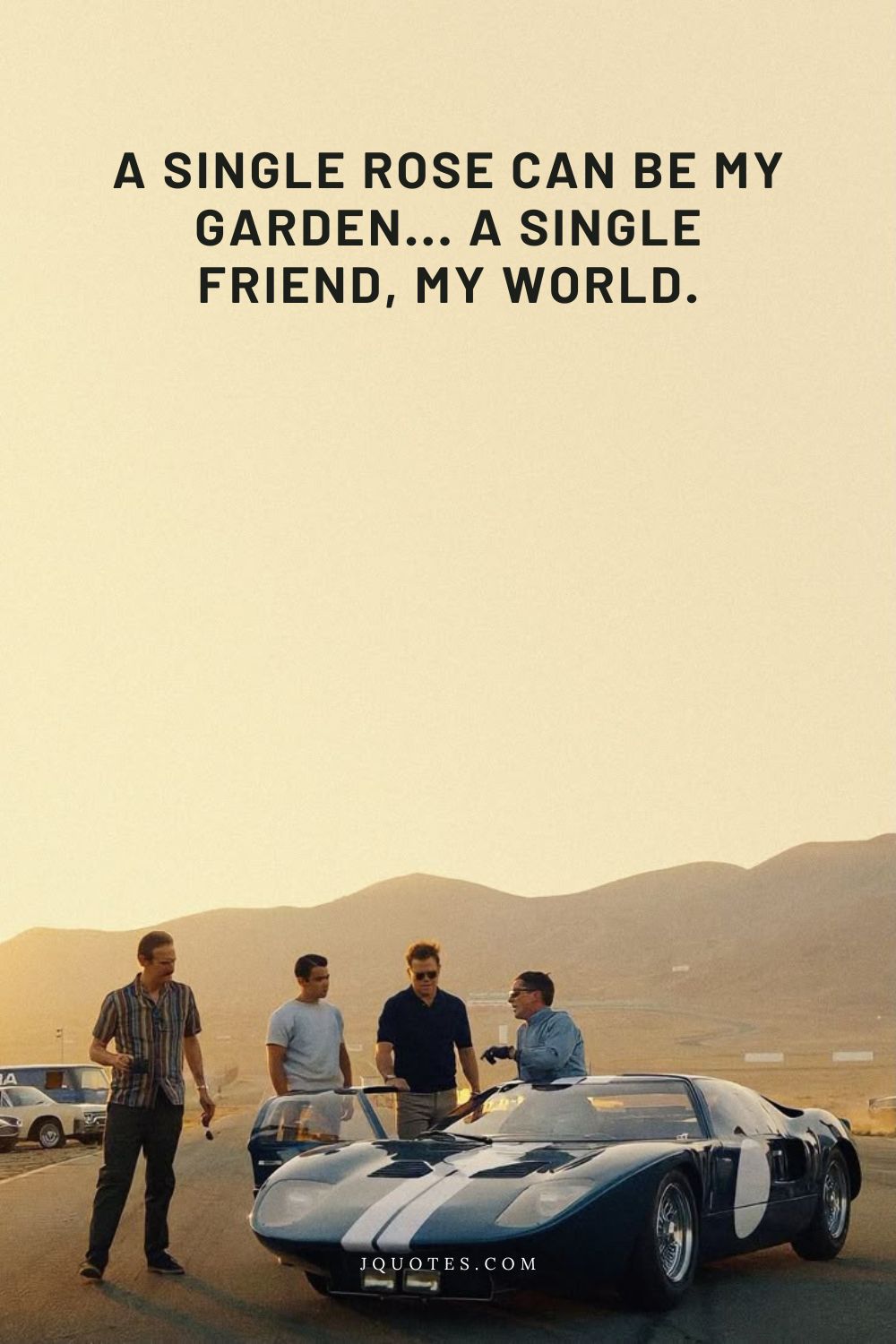 Quotes About Friendship: Celebrating Your Closest Bonds | JQuotes.com jQuotes.com A single rose can be my garden... a single friend, my world.