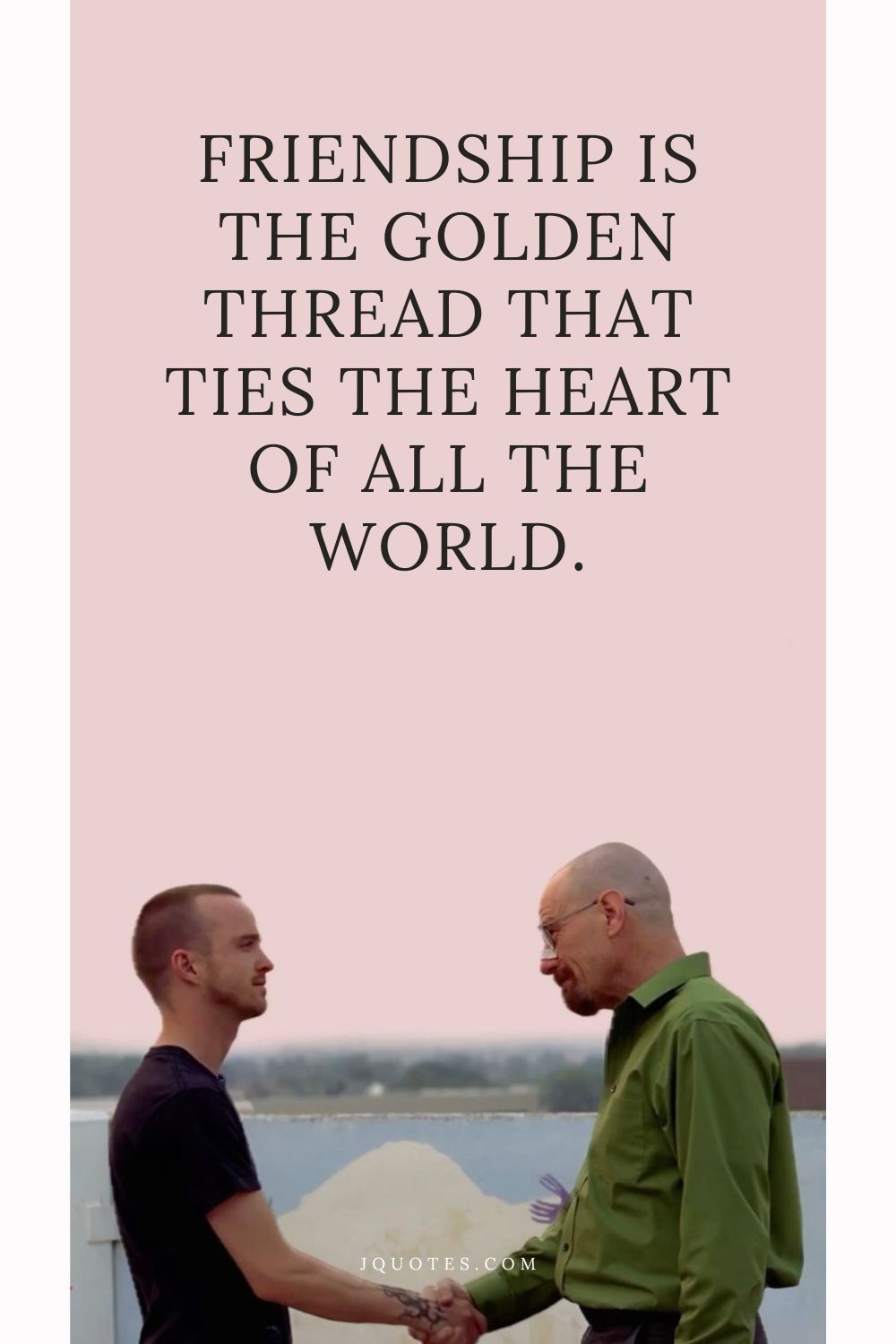 Quotes About Friendship: Celebrating Your Closest Bonds | JQuotes.com jQuotes.com Friendship is the golden thread that ties the heart of all the world.