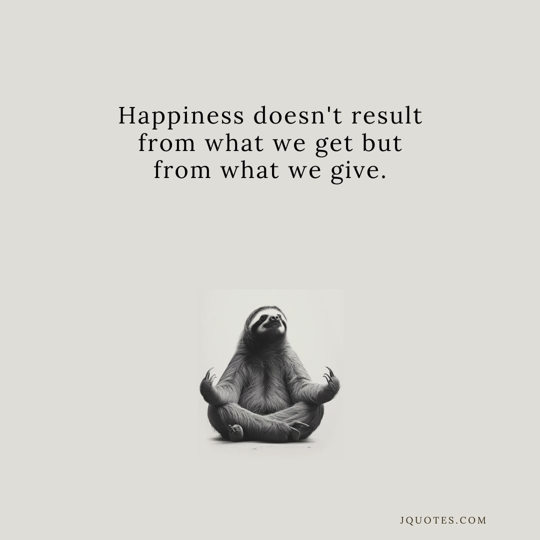 "Happiness doesn't result from what we get but from what we give." - Ben Carson | JQuotes.com jQuotes.com Happiness doesn't result from what we get but from what we give.