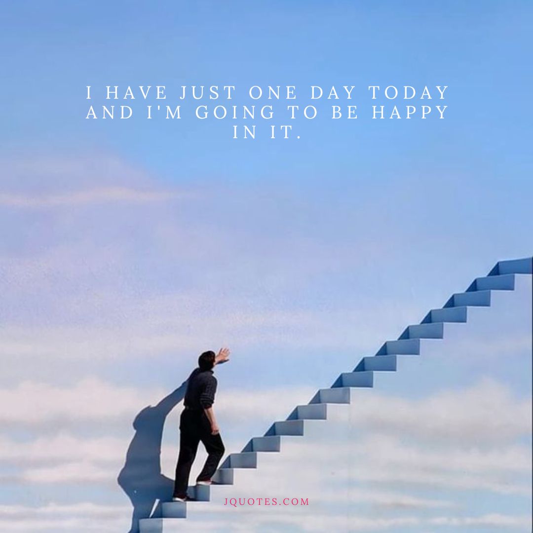 “I have just one day today and I’m going to be happy in it.” – Groucho Marx | JQuotes.com