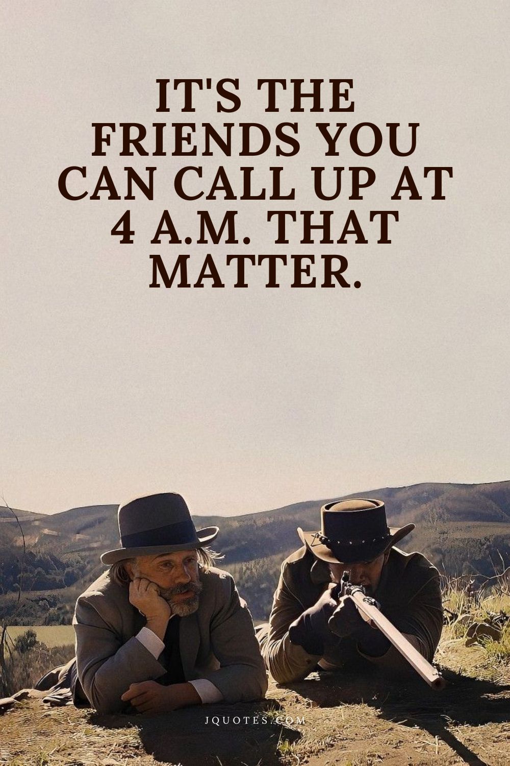 It's the friends you can call up at 4 a.m. that matter. - Marlene Dietrich | JQuotes.com jQuotes.com It's the friends you can call up at 4 a.m. that matter.