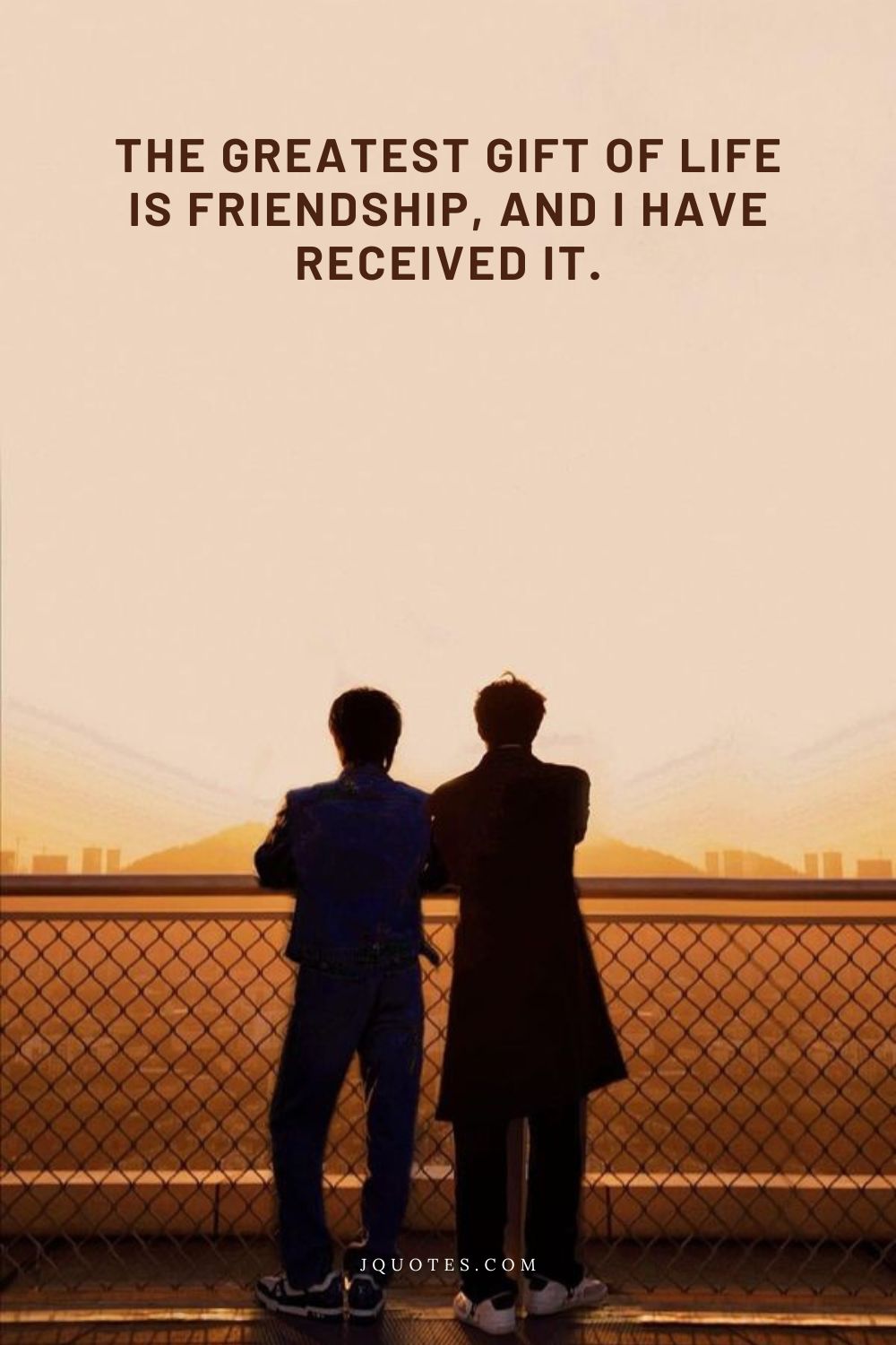 Quotes About Friendship: Celebrating Your Closest Bonds | JQuotes.com jQuotes.com The greatest gift of life is friendship, and I have received it.