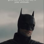 The only difference between a good day and a bad day is your attitude.