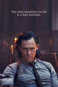 The only disability in life is a bad attitude.