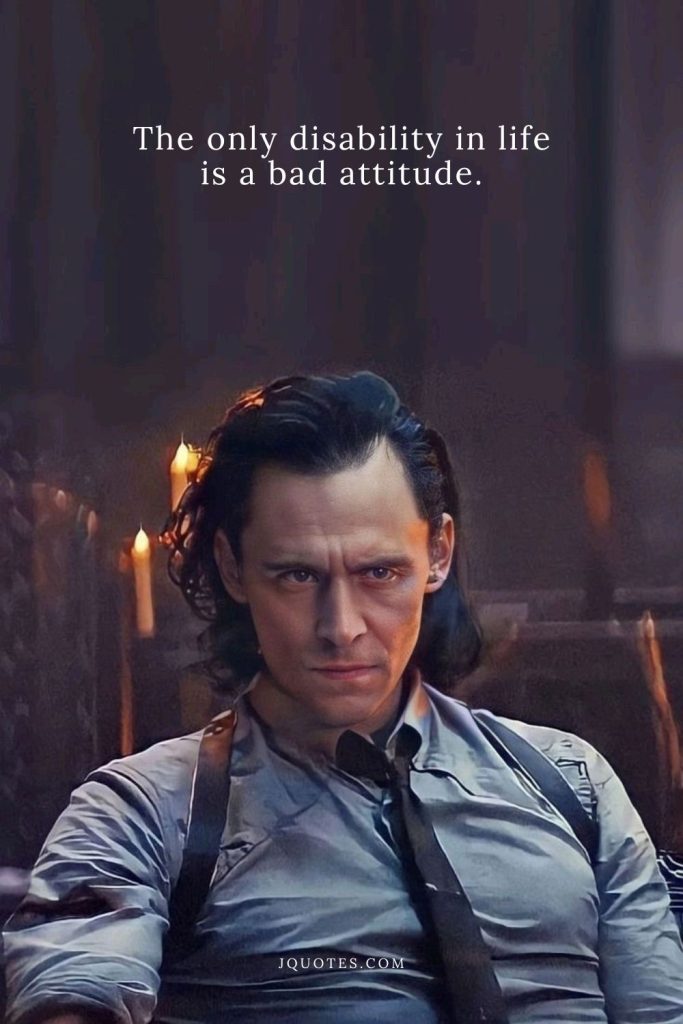 The only disability in life is a bad attitude.