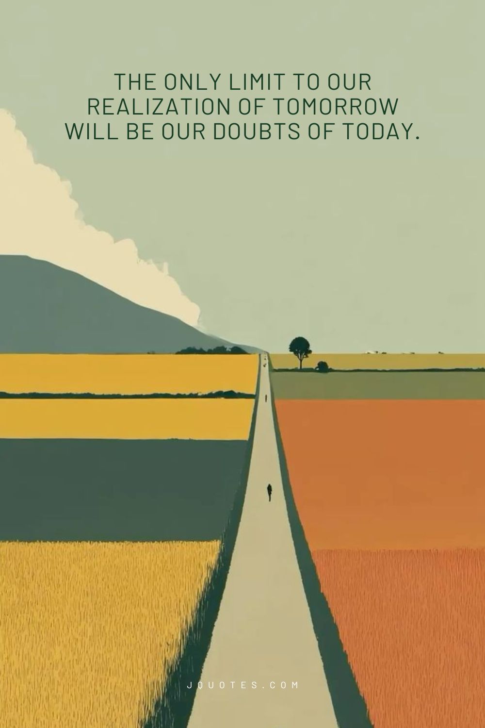 20 Positive Motivational Quotes to Inspire Your Day jQuotes.com The only limit to our realization of tomorrow will be our doubts of today.