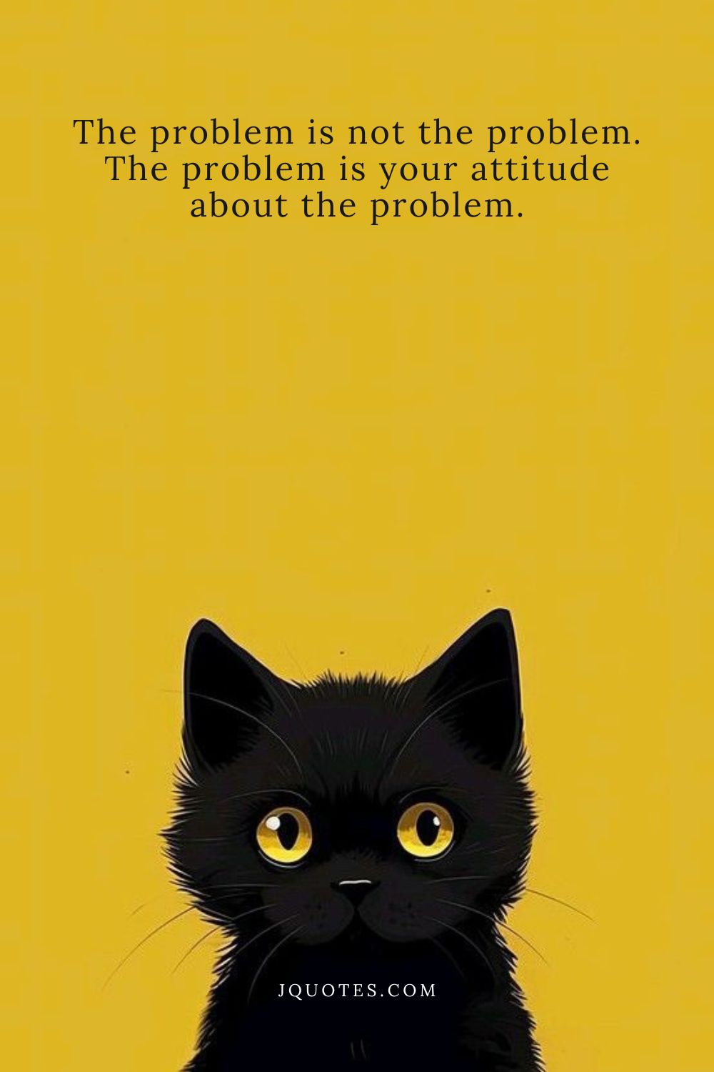 “The problem is not the problem. The problem is your attitude about the problem.” – Captain Jack Sparrow | JQuotes.com