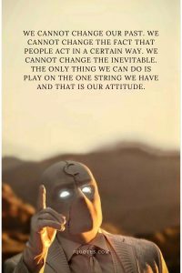 We cannot change our past. We cannot change the fact that people act in a certain way. We cannot change the inevitable. The only thing we can do is play on the one string we have and that is our attitude.