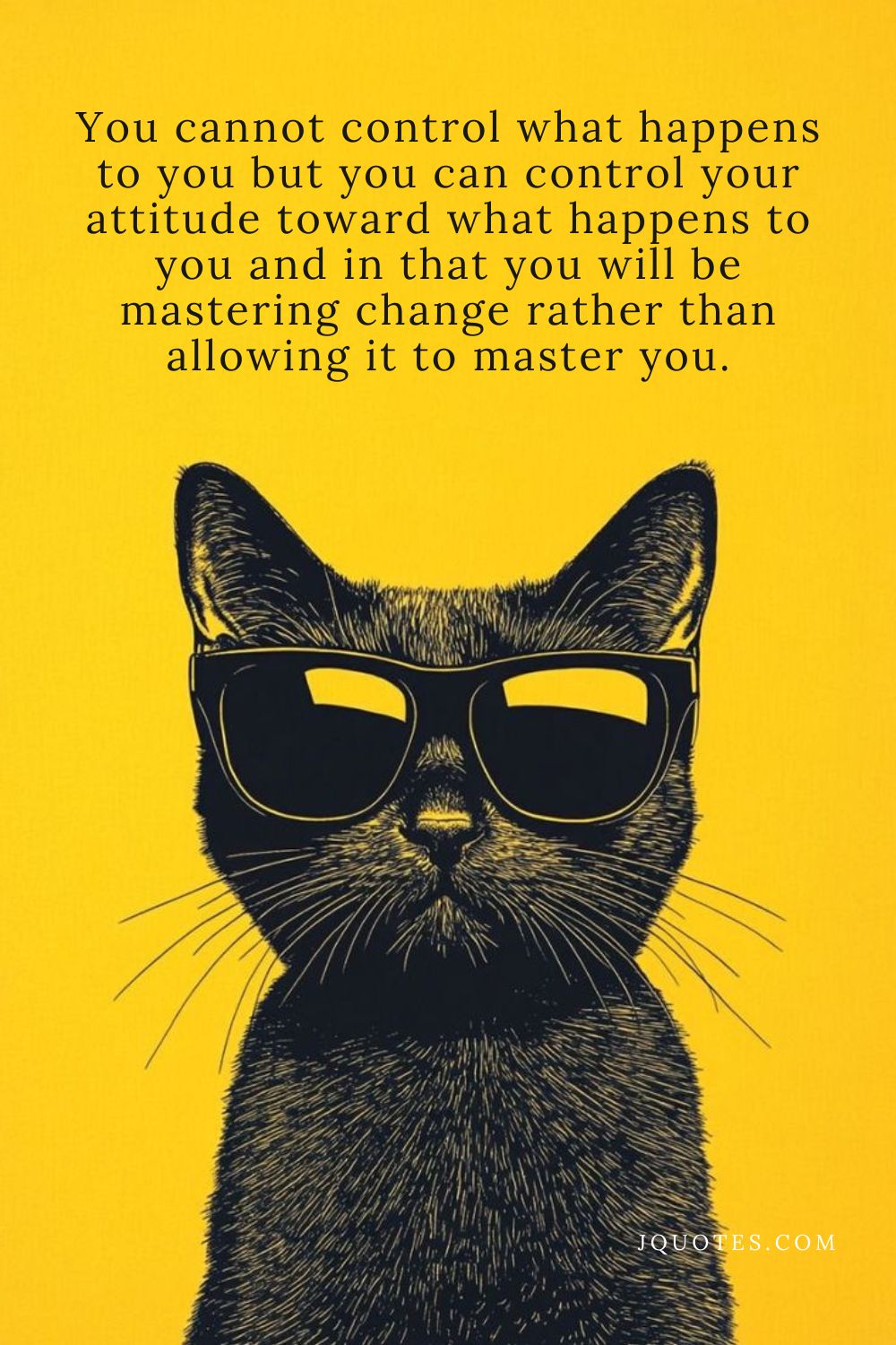 "You cannot control what happens to you but you can control your attitude toward what happens to you and in that you will be mastering change rather than allowing it to master you." - Brian Tracy | JQuotes.com jQuotes.com You cannot control what happens to you but you can control your attitude toward what happens to you and in that you will be mastering change rather than allowing it to master you.
