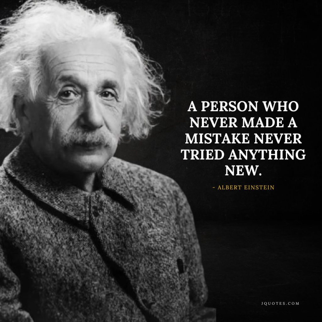 A person who never made a mistake never tried anything new - jQuotes.com