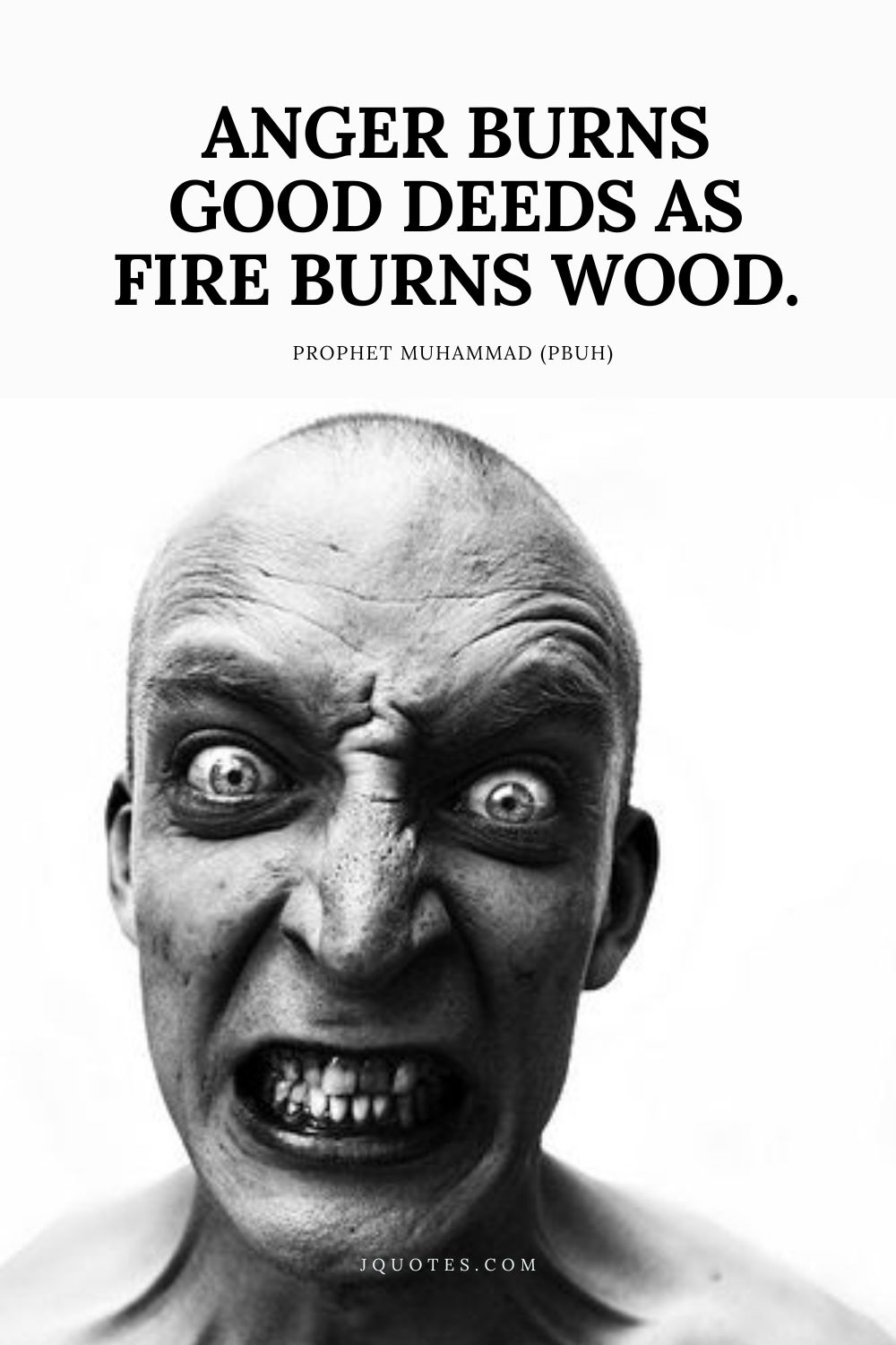 Anger burns good deeds as fire burns wood. – Prophet Muhammad (PBUH) | JQuotes.com