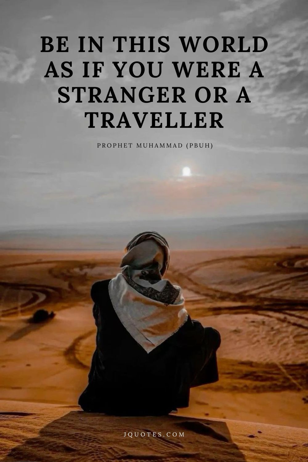 Be in this world as if you were a stranger or a traveller. – Prophet Muhammad (PBUH) | JQuotes.com