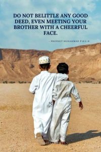 Do not belittle any good deed, even meeting your brother with a cheerful face.