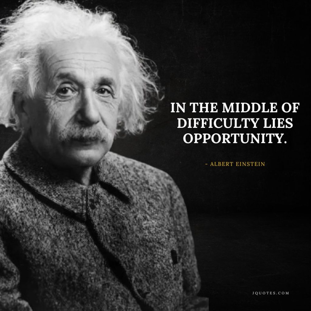 In the middle of difficulty lies opportunity - jQuotes.com