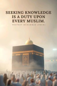 Seeking knowledge is a duty upon every Muslim.