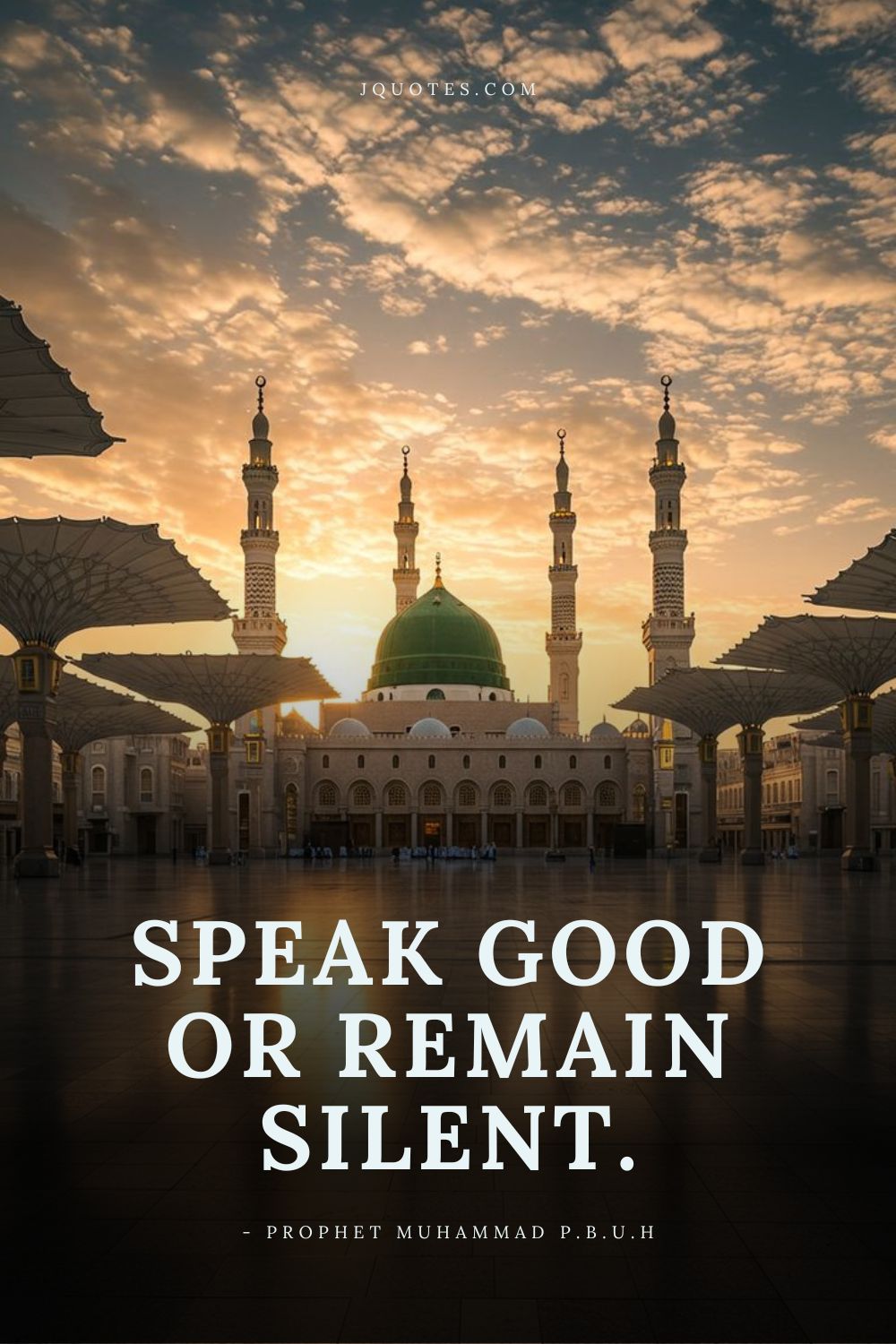 Speak good or remain silent. - Prophet Muhammad (PBUH) | JQuotes.com jQuotes.com Speak good or remain silent.