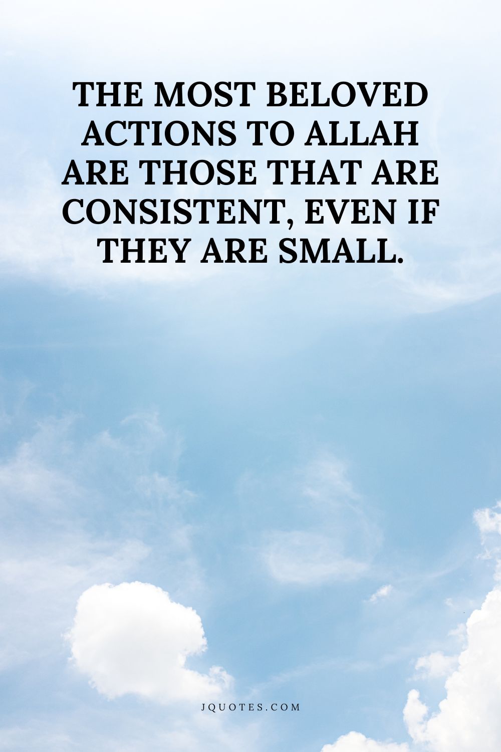 The most beloved actions to Allah are those that are consistent, even if they are small. – Prophet Muhammad (PBUH) | JQuotes.com