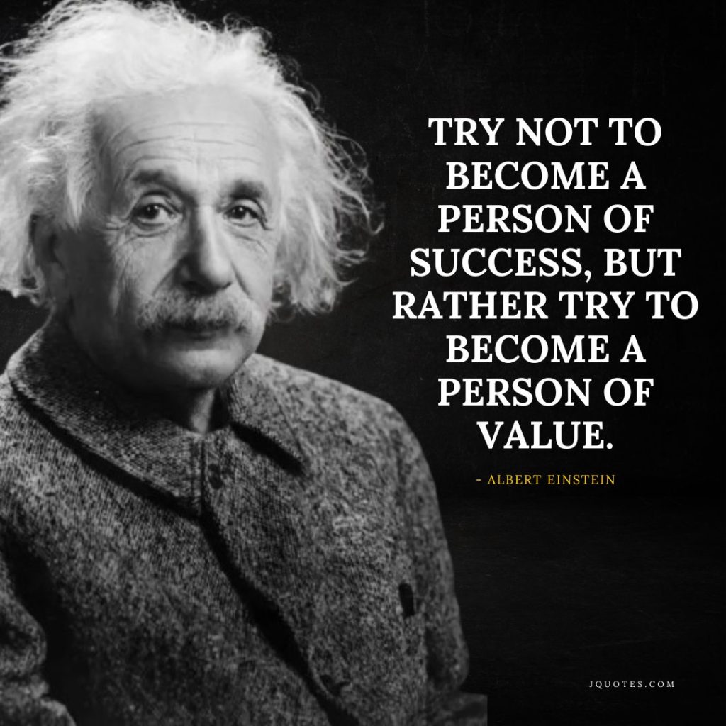 Try not to become a person of success but rather try to become a person of value - jQuotes.com