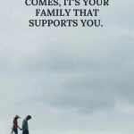 When trouble comes, it's your family that supports you.